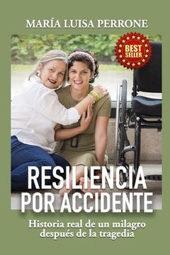 portada Resiliencia Por Accidente: Historia real de un milagro después de la tragedia