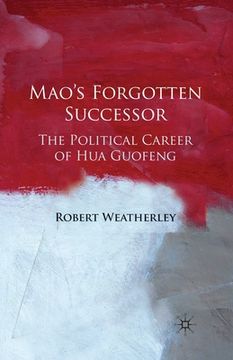 portada Mao's Forgotten Successor: The Political Career of Hua Guofeng (in English)