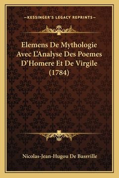 portada Elemens De Mythologie Avec L'Analyse Des Poemes D'Homere Et De Virgile (1784) (en Francés)