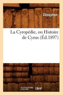 portada La Cyropédie, Ou Histoire de Cyrus (Éd.1897) (en Francés)