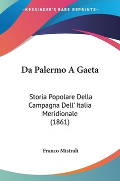portada Da Palermo A Gaeta: Storia Popolare Della Campagna Dell' Italia Meridionale (1861) (en Italiano)