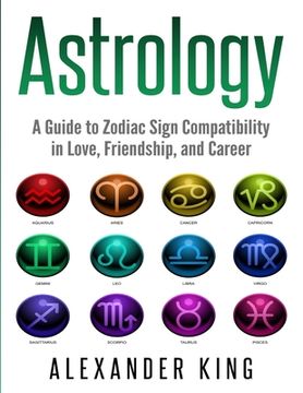 portada Astrology: A Guide to Zodiac Sign Compatibility in Love, Friendships, and Career (Signs, Horoscope, New Age, Astrology, Astrology (in English)