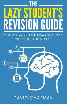portada The Lazy Student's Revision Guide: Study Hacks For Exam Success Without The Stress (The Lazy Student's Guide)