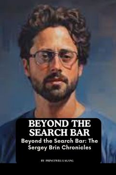 portada Beyond the Search Bar: The Sergey Brin Chronicles (en Inglés)