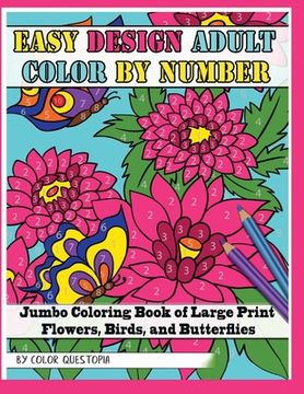 portada Easy Design Adult Color By Number - Jumbo Coloring Book of Large Print Flowers, Birds, and Butterflies (in English)
