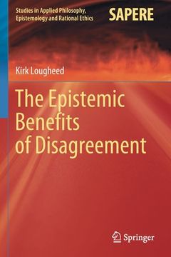 portada The Epistemic Benefits of Disagreement (en Inglés)