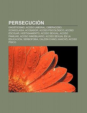 Libro Persecuci N: Gnosticismo, Acoso Laboral, Ciberacoso, Iconoclasia ...