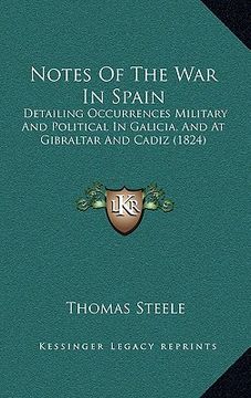 portada notes of the war in spain: detailing occurrences military and political in galicia, and at gibraltar and cadiz (1824)
