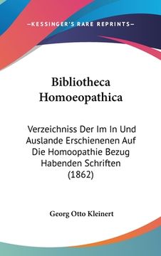 portada Bibliotheca Homoeopathica: Verzeichniss Der Im In Und Auslande Erschienenen Auf Die Homoopathie Bezug Habenden Schriften (1862) (in German)