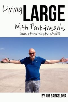 portada Living LARGE with Parkinson's (and Other Nasty Stuff) (en Inglés)