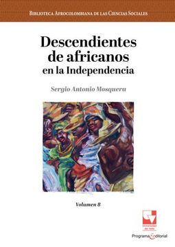 portada Descendientes de Africanos en la Independencia / Sergio Antonio Mosquera.
