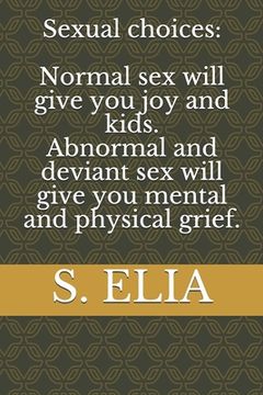 portada Sexual choices: Normal sex will give you joy and kids Abnormal and deviant sex will give you mental and physical grief.