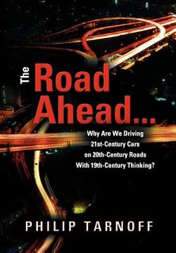 portada the road ahead ... why are we driving 21st-century cars on 20th-century roads with 19th-century thinking? (in English)