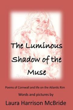 portada The Luminous Shadow of the Muse: Poems of Cornwall and life on the Atlantic Rim (en Inglés)