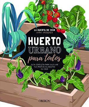 portada Huerto Urbano Para Todos: Guía Completa Para Cultivar tus Propios Alimentos en Casa (in Spanish)