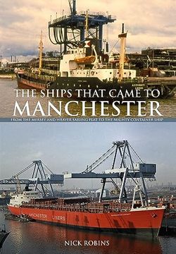 portada The Ships That Came to Manchester: From the Mersey and Weaver Sailing Flat to the Mighty Container Ship (en Inglés)
