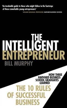 portada intelligent entrepreneur: how three harvard business school graduates learned the 10 rules of successful entrepreneurship (en Inglés)