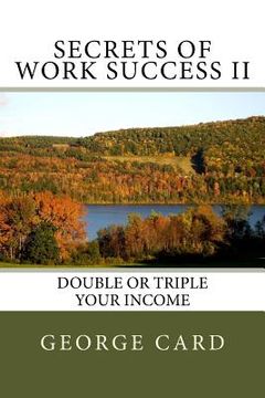portada Secrets of Work Success II: Double or Triple your income (en Inglés)