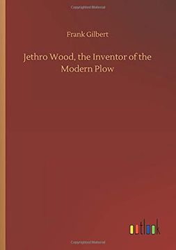 portada Jethro Wood, the Inventor of the Modern Plow (en Inglés)