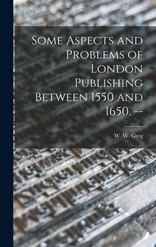 portada Some Aspects and Problems of London Publishing Between 1550 and 1650. -- (in English)