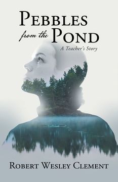portada Pebbles From The Pond: A Teacher's Story (en Inglés)