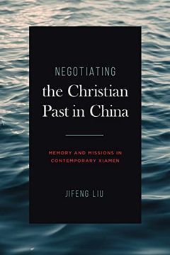 portada Negotiating the Christian Past in China: Memory and Missions in Contemporary Xiamen (World Christianity) (en Inglés)