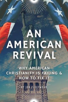 portada An American Revival: Why American Christianity Is Failing & How to Fix It (en Inglés)