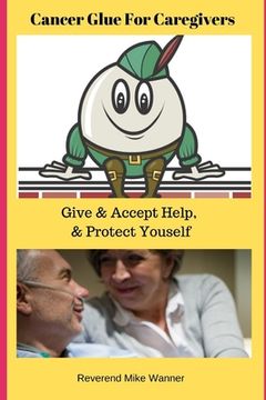 portada Cancer Glue For Caregivers: Give & Accept Help, & Protect Yourself (en Inglés)