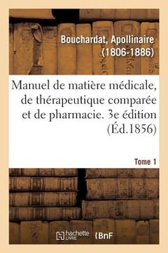 portada Manuel de Matière Médicale, de Thérapeutique Comparée Et de Pharmacie. 3e Édition. Tome 1 (en Francés)