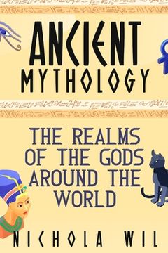 portada Ancient Mythology: The Realms of the Gods Around the World (en Inglés)