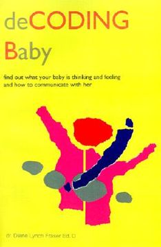 portada decoding baby: find out what your baby is thinking and feeling and how to communicate with her (en Inglés)