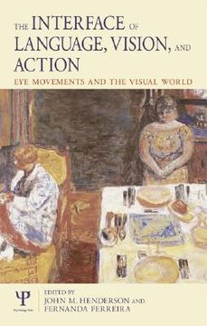 portada The Interface of Language, Vision, and Action: Eye Movements and the Visual World (in English)