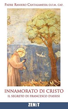Innamorato di Cristo: Il Segreto di Francesco D'assisi (en Italiano)