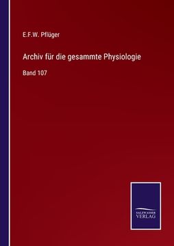 portada Archiv für die gesammte Physiologie: Band 107 (in German)