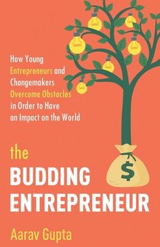 portada The Budding Entrepreneur: How Young Entrepreneurs and Changemakers Overcome Obstacles in Order to Have an Impact on the World (en Inglés)