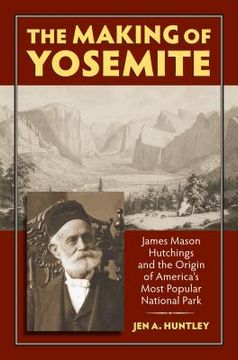 portada The Making of Yosemite: James Mason Hutchings and the Origin of America's Most Popular Park (in English)