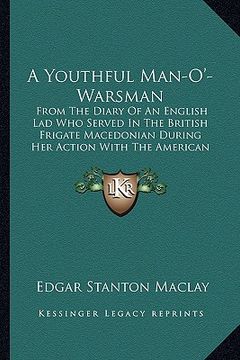 portada a youthful man-o'-warsman a youthful man-o'-warsman: from the diary of an english lad who served in the british ffrom the diary of an english lad wh (en Inglés)