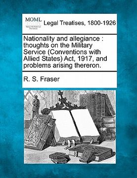 portada nationality and allegiance: thoughts on the military service (conventions with allied states) act, 1917, and problems arising thereron. (in English)