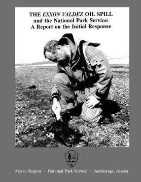 portada The Exxon Valdez Oil Spill and the National Park Service: A Report on the Initial Response (en Inglés)