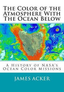 portada The Color of the Atmosphere With The Ocean Below: A History of NASA's Ocean Color Missions (en Inglés)