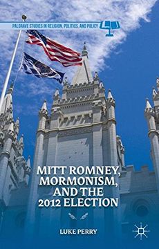portada Mitt Romney, Mormonism, and the 2012 Election (Palgrave Studies in Religion, Politics, and Policy) (en Inglés)