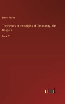 portada The History of the Origins of Christianity. The Gospels: Book. V (en Inglés)