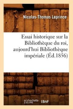 portada Essai Historique Sur La Bibliothèque Du Roi, Aujourd'hui Bibliothèque Impériale (Éd.1856) (in French)