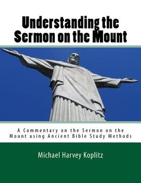 portada Understanding the Sermon on the Mount: A Commentary on the Sermon on the Mount using Ancient Bible Study Methods