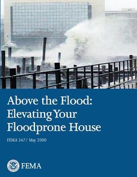 portada Above the Flood: Elevating Your Floodprone House (FEMA 347 / May 2000) (en Inglés)