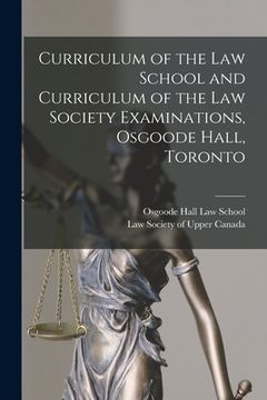 portada Curriculum of the Law School and Curriculum of the Law Society Examinations, Osgoode Hall, Toronto [microform] (in English)