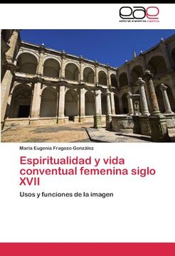 portada Espiritualidad y vida conventual femenina siglo XVII: Usos y funciones de la imagen