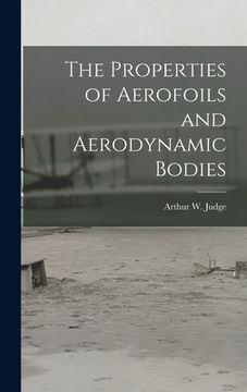 portada The Properties of Aerofoils and Aerodynamic Bodies (en Inglés)