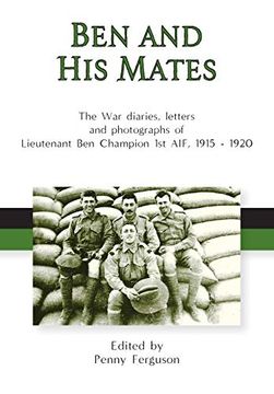 portada Ben and his Mates: The war Diaries, Letters and Photographs of Lieutenant ben Champion 1st Aif, 1915-1920 (en Inglés)