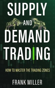 portada Supply and Demand Trading: How To Master The Trading Zones (in English)